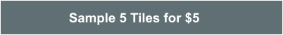 Sample 5 tiles for $5